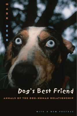 Dog's Best Friend: Annals of the Dog-Human Relationship by Derr, Mark