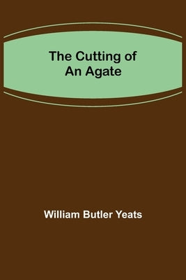 The Cutting of an Agate by Butler Yeats, William