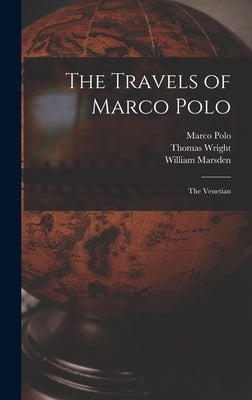The Travels of Marco Polo: The Venetian by Marsden, William
