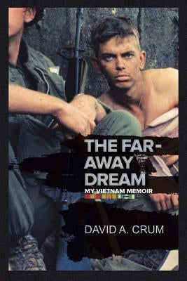 The Far-Away Dream: My Vietnam Memoir by Crum, David