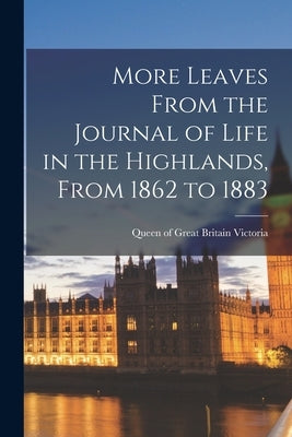 More Leaves From the Journal of Life in the Highlands, From 1862 to 1883 [microform] by Victoria, Queen of Great Britain 181