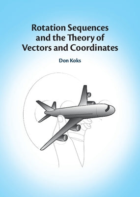 Rotation Sequences and the Theory of Vectors and Coordinates by Koks, Don