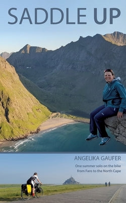 Saddle Up: One summer solo on the bike from Faro to the North Cape by Gaufer, Angelika