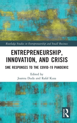 Entrepreneurship, Innovation, and Crisis: Sme Responses to the Covid-19 Pandemic by Duda, Joanna