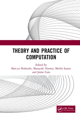 Theory and Practice of Computation: Proceedings of the Workshop on Computation: Theory and Practice (WCTP 2019), September 26-27, 2019, Manila, The Ph by Nishizaki, Shin-Ya