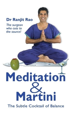 Meditation & Martini: the Subtle Cocktail of Balance by Rao, Ranjit