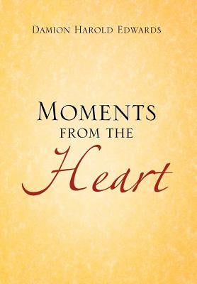 Moments from the Heart by Edwards, Damion Harold