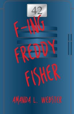 F-ing Freddy Fisher by Webster, Amanda L.