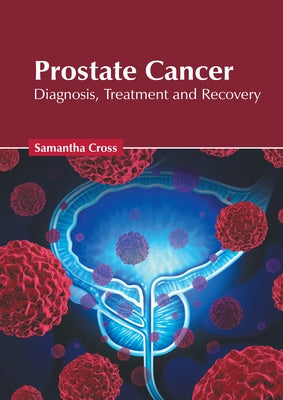 Prostate Cancer: Diagnosis, Treatment and Recovery by Cross, Samantha