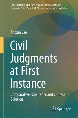 Civil Judgments at First Instance: Comparative Experience and Chinese Solution by Cao, Zhixun