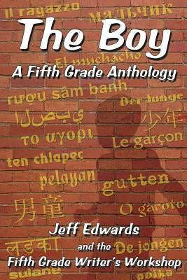 The Boy: A Fifth Grade Anthology by Writers Workshop, Fifth Grade