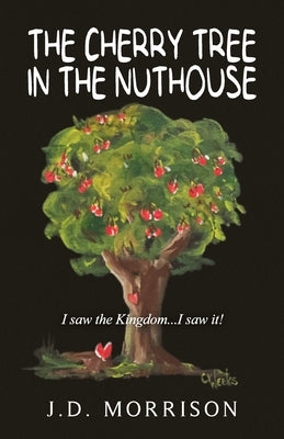 The Cherry Tree in the Nuthouse by Morrison, J. D.