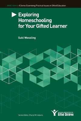 Exploring Homeschooling for Your Gifted Learners by Wessling, Suki