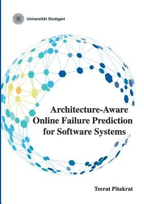 Architecture-Aware Online Failure Prediction for Software Systems by Pitakrat, Teerat