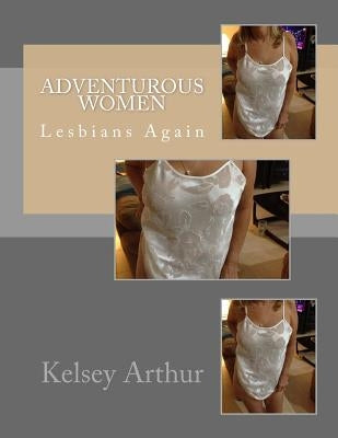 Adventurous Women: Lesbians Again by Arthur, Kelsey