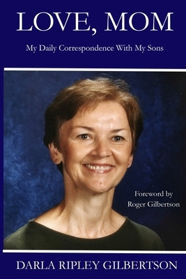 Love, Mom: My Daily Correspondence With My Sons by Gilbertson, Darla