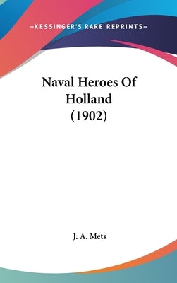 Naval Heroes Of Holland (1902) by Mets, J. A.