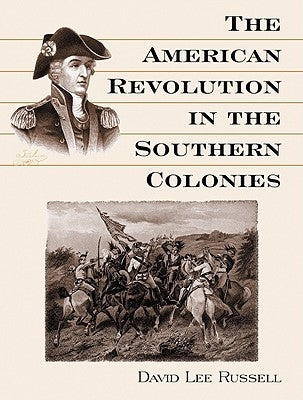 The American Revolution in the Southern Colonies by Russell, David Lee