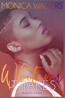 Whatever It Takes: An Erotic Novella by Walters, Monica