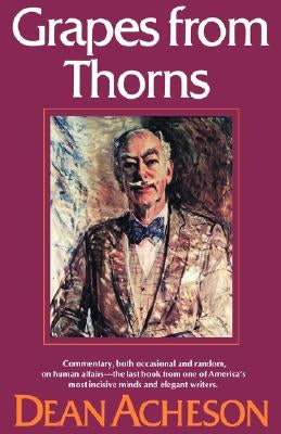 Grapes from Thorns by Acheson, Dean