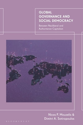 Global Governance and Social Democracy: Between Neoliberal and Authoritarian Capitalism by Sotiropoulos, Dimitri A.