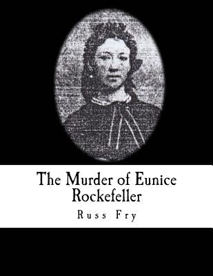 The Murder of Eunice Rockefeller by Fry, Russ