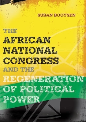 African National Congress and the Regene by Booysen, Susan