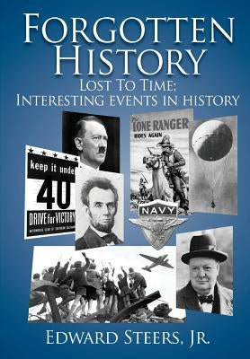 Forgotten History: Lost to Time. Interesting Events in History by Steers Jr, Edward