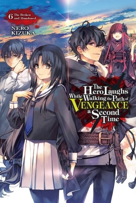 The Hero Laughs While Walking the Path of Vengeance a Second Time, Vol. 6 (Light Novel): Volume 6 by Kizuka, Nero