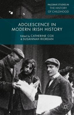 Adolescence in Modern Irish History by Cox, Catherine