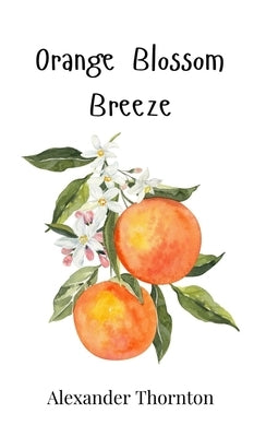 Orange Blossom Breeze by Thornton, Alexander