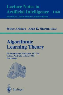 Algorithmic Learning Theory: 7th International Workshop, Alt '96, Sydney, Australia, October 23 - 25, 1996. Proceedings by Arikawa, Setsuo