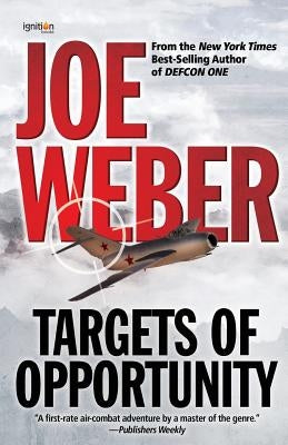 Targets of Opportunity by Weber, Joe