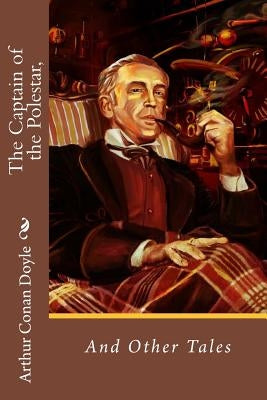 The Captain of the Polestar, and Other Tales Arthur Conan Doyle by Benitez, Paula