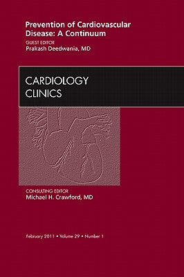Prevention of Cardiovascular Disease: A Continuum, an Issue of Cardiology Clinics: Volume 29-1 by Deedwania, Prakash C.