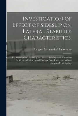 Investigation of Effect of Sideslip on Lateral Stability Characteristics.: III, Rectangular Low Wing on Circular Fuselage With Variations in Vertical- by Langley Aeronautical Laboratory