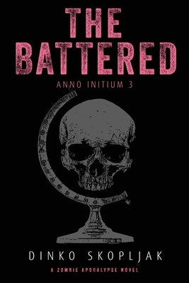 The Battered: A Zombie Apocalypse Novel by Skopljak, Dinko