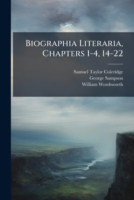 Biographia Literaria, Chapters 1-4, 14-22 by Coleridge, Samuel Taylor