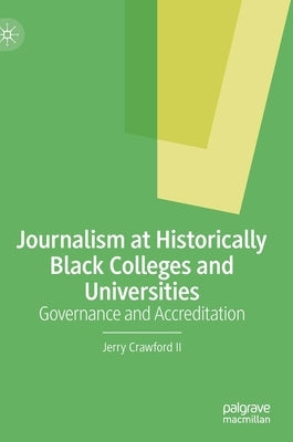 Journalism at Historically Black Colleges and Universities: Governance and Accreditation by Crawford II, Jerry