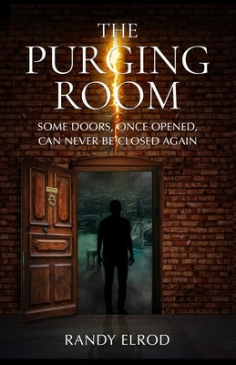 The Purging Room: Some Doors, Once Opened, Can Never Be Closed Again by Elrod, Randy