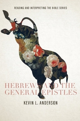 Hebrews and the General Epistles: Reading and Interpreting the Bible series: Reading and Interpreting the Bible series by Anderson, Kevin