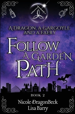 A Dragon, a Gargoyle, and a Faery Follow A Garden Path by Dragonbeck, Nicole