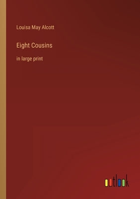 Eight Cousins: in large print by Alcott, Louisa May