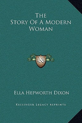 The Story Of A Modern Woman by Dixon, Ella Hepworth