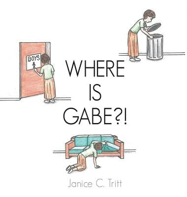 Where Is Gabe?! by Tritt, Janice C.