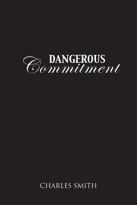 Dangerous Commitment by Smith, Charles