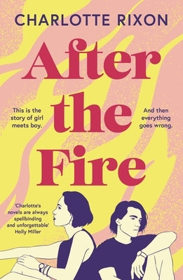 After the Fire: An Emotional and Heartbreaking Story of First Love and Second Chances by Rixon, Charlotte