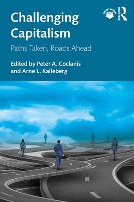 Challenging Capitalism: Paths Taken, Roads Ahead by Coclanis, Peter a.
