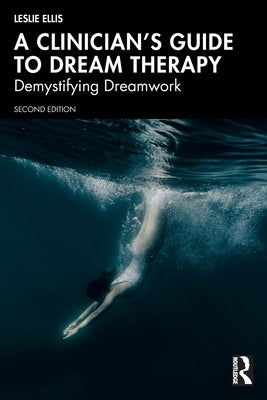 A Clinician's Guide to Dream Therapy: Demystifying Dreamwork by Ellis, Leslie