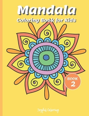 Mandala Coloring Book for Kids: Cute Patterns with Playful, Fun, Easy, and Relaxing Mandalas (For Kids Ages 4-8 Boys, Girls, and Beginners for Relaxat by Joyful Coloring